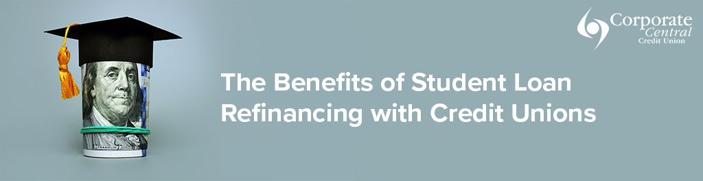 The Benefits of Student Loan Refinancing with Credit Unions 